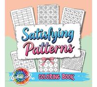 Satisfying Patterns Coloring Book: A Cozy and Groovy Collection of Creative Shapes to Spark Your Inner Calm and Bring Peace, Joy, and Relaxation to Adults, Teens, and Seniors