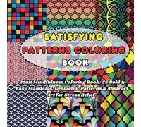 Satisfying Patterns Coloring Book: Adult Mindfulness Coloring Book: 55 Bold & Easy Mandalas, Geometric Patterns & Abstract Art for Stress Relief large print (Tracing books)