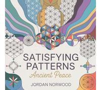 Satisfying Patterns Coloring Book: Ancient Peace Sacred Geometry for Adults with Mindful Patterns for Stress Relief and Meditation (Patterns of Peace Satisfying Coloring Book)