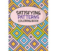 Satisfying Patterns Coloring Book: Bold & Easy Geometric Designs for Relaxation, Mindful Coloring, and Visual Joy