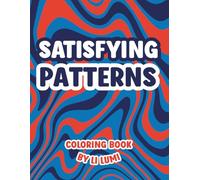 Satisfying Patterns Coloring Book: Cozy and Easy Coloring Practice with Floral and Geometric Brain Boost Art for Teens, Adults, and Seniors