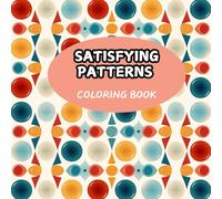 Satisfying Patterns Coloring Book: Easy and Bold Designs for Adults, Teens, and Beginners with Cute flower Illustrations and Simple Geometric
