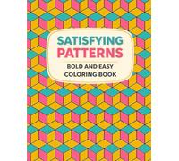 Satisfying Patterns Coloring Book: Easy and Bold Geometric Designs for Teens, Adults and Seniors for Relaxation and Stress Relief.