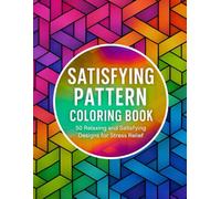 Satisfying Patterns Coloring Book: Easy and bold Geometric Designs for Teens, Adults and Seniors for Relaxation and Stress Relief.