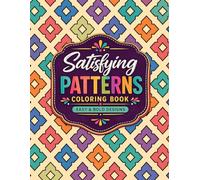 Satisfying Patterns Coloring Book: Easy and Bold Geometric Designs for Teens, Adults and Seniors for Relaxation and Stress Relief.
