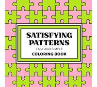 Satisfying Patterns Coloring Book: Easy and Simple Geometric Designs for Teens, Adults and Seniors for Relaxation and Stress Relief. (Easy and Simple coloring Book)