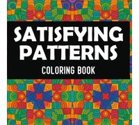 Satisfying Patterns Coloring Book for Adults: 50 Relaxing and Creative Designs for Stress Relief and Mindfulness - A Fun Activity Book for Relaxation and Focus