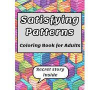 Satisfying Patterns Coloring Book for Adults: A Relaxing & Creative Coloring Experience for Stress-Relief and Mindfulness