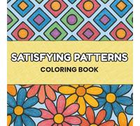 Satisfying Patterns Coloring Book: for Adults and Teens to find Relaxation and Stress Relief