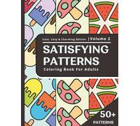 Satisfying Patterns Coloring Book for Adults: Cute, Cozy & Charming Edition: 50+ Relaxing and Joyful Designs for Men, Women and Teens | Perfect for ... and Mindful Coloring (Mindful Strokes Series)