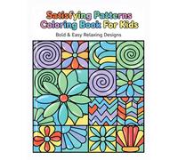 Satisfying Patterns Coloring Book for Kids: Bold & Easy Relaxing Designs for Fun and Creativity