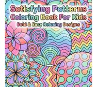 Satisfying Patterns Coloring Book for Kids Fun & Relaxing Simple Pattern Designs for Children Ages 4-8: Bold & Easy Geometric, Swirls, Waves, and Cute Repeating Patterns for Young Artists