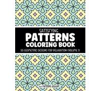 Satisfying Patterns Coloring Book for Relaxation: 55 Geometric Designs (Volume 1)
