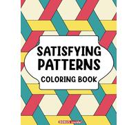 Satisfying Patterns Coloring Book: For Stress Relief and Relaxation. For Teens and Adults, Men and Women. Playful and simple patterns coloring book