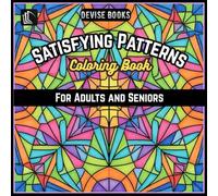 Satisfying Patterns Coloring Book: Mind Relaxing Mandala & Geometric Patterns for Adults and Seniors |: A Calming Art Therapy Coloring Experience (Pattern Coloring Books by Devise Books)