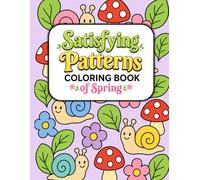 Satisfying Patterns Coloring Book of Spring: 30 Bold and Easy Calming Pattern Designs for Relaxation, Stress Relief, and Cozy Coloring Moments. Great for For Adults, Teens, and Seniors