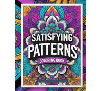 Satisfying Patterns Coloring Book: Relaxing and Intricate Designs for Stress Relief and Mindful Creativity bold and Easy