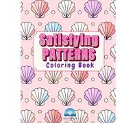 Satisfying Patterns Coloring Book: Relaxing Anti-Stress Designs for Adults, Mindfulness, Anxiety Relief and Creative Focus