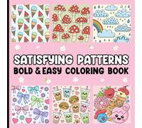 Satisfying Patterns Coloring Book: Simple, Stress-Relieving Patterns For Kids, Teens, And Adults, Cute & Easy-To-Color Designs