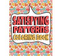 Satisfying Patterns Coloring Book: Stress Relief Patterns For Teens And Adults