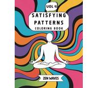 Satisfying Patterns Coloring Book (Vol 4): Zen Waves Ocean Therapy Relaxing and Calming Designs for Mindful Relaxation and Stress Relief (Patterns of Peace Satisfying Coloring Book)