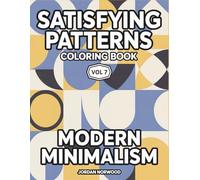 Satisfying Patterns Coloring Book Vol 7: Modern Minimalism Clean Geometric Patterns for Stress Relief and Mindful Relaxation (Patterns of Peace Satisfying Coloring Book)