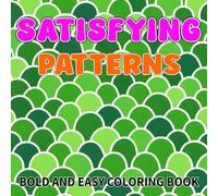 Satisfying Patterns Coloring Book Volume 2: Bold and simple coloring book for adults and teens featuring seamless geometric patterns, floral patterns, and shape patterns(Satisfying Patterns Book).