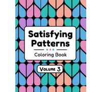 Satisfying Patterns Coloring Book VOLUME 3 - 30 Relaxing Pattern Coloring Pages for Stress Relief (Satisfying Patterns Coloring Books(3-Book Series))