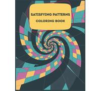 Satisfying Patterns Colouring Book: Simple Geometric Designs With Cute Illustrations to Relax and Stress Relief for Adults and Teens