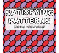 Satisfying Patterns Mindful Coloring Book: 50 Comfy & Relaxing Designs to Color Your Stress Away for Adults, Teens, and Kids (Patterns Coloring Book)