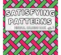 Satisfying Patterns Mindful Coloring Book: 51 Cute and Simple Patterns for Stress Relief, Relaxing Designs for Adults, Teens, and Kids (Patterns Coloring Book)
