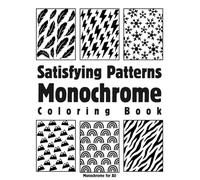 Satisfying Patterns Monochrome Coloring Book: Bold Black & White Designs for Relaxation, Stress Relief & Creative Focus (Monochrome Escape)