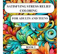SATISFYING STRESS RELIEF COLORING FOR ADULTS AND TEENS BOOK 2