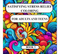 SATISFYING STRESS RELIEF COLORING FOR ADULTS AND TEENS BOOK 3