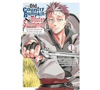 Sato, Kazuki - From Old Country Bumpkin to Master Swordsman, Vol. 1: My Hotshot Disciples Are All Grown Up Now, and They Won’t Leave Me Alone (FROM OLD COUNTRY BUMPKIN TO MASTER SWORDSMAN GN)