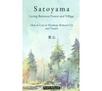Satoyama (里山): Living Between Forest and Village: How to Live in Harmony Between City and Nature