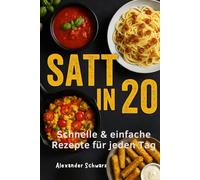 Satt in 20: Über 100 Rezepte - von schnellen 20-Minuten-Gerichten bis zu unkomplizierten Ofenklassikern.