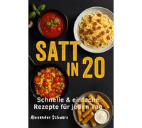 Satt in 20: Über 100 Rezepte - von schnellen 20-Minuten-Gerichten bis zu unkomplizierten Ofenklassikern.