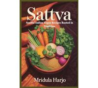 SATTVA: Soulful Indian Vegan Recipes Rooted in Tradition (VEGAN COOKBOOK)
