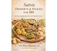Sattvic Desserts & Snacks for IBS: 60 Healing Recipes for Gut Health & Joy (The Sattvic Healing Series)