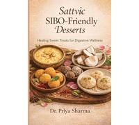 Sattvic SIBO-Friendly Desserts & Sweet Treats: 52 Healing Recipes for Gut Health & Joy