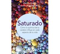 Saturado: Cómo la química de tu cerebro influye en cada aspecto de tu vida (Ciencia Hoy)