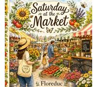 Saturday at the Market: A Bold & Easy Coloring Book of Fresh Finds, Flower Stalls & Farm-to-Table Delights