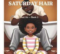 Saturday Hair: A Heartwarming Picture Book About a Dad Who Learns to Braid: 1 (Just Us)