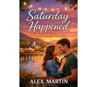 Saturday Happened: A Small-Town Romantic Suspense (Saturday Happened Series - Book 1) (Saturday Happened: The Maple Ridge Romantic Suspense Series)