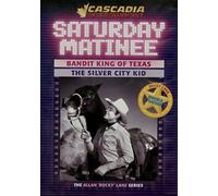 Saturday Matinee Bandit King of Texas The Silver City Kid