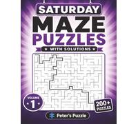Saturday Maze Puzzles: 200+ Fun Mazes to Challenge Your Mind • Two Puzzles Per Page • With Solutions • Volume 1