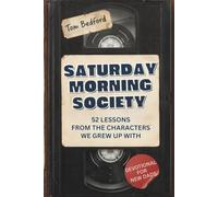 Saturday Morning Society: 52 Lessons from the Characters We Grew Up With, for the Children We're Raising - A New Dad Devotional