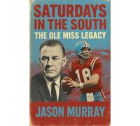 Saturdays in the South The Ole Miss Legacy: 1