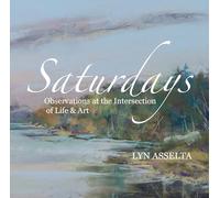 Saturdays: Observations at the Intersection of Life & Art